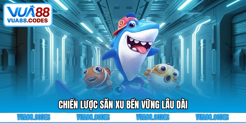 Chiến lược săn xu bền vững lâu dài
