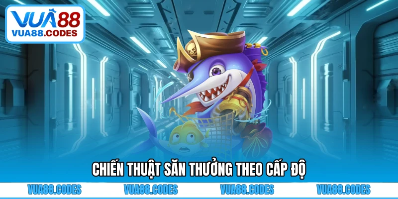 Chiến thuật săn thưởng theo cấp độ