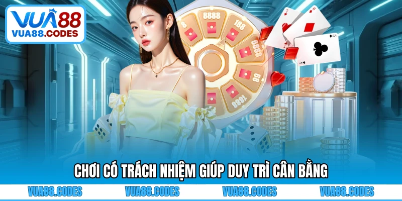 Chơi có trách nhiệm giúp duy trì cân bằng