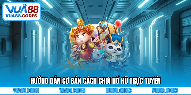 Hướng dẫn cơ bản cách chơi nổ hũ trực tuyến