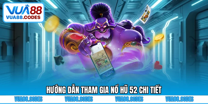 Hướng dẫn tham gia nổ hũ 52 chi tiết