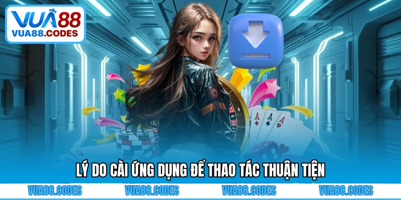 Lý do cài ứng dụng để thao tác thuận tiện