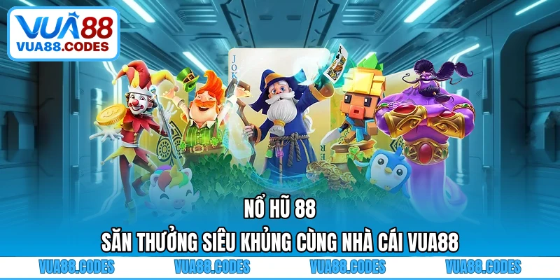 Nổ Hũ 88 - Săn Thưởng Siêu Khủng Cùng Nhà Cái VUA88