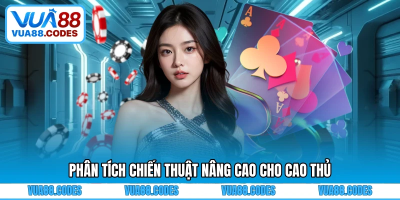 Phân tích chiến thuật nâng cao cho cao thủ