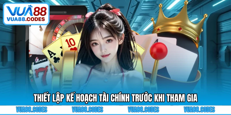 Thiết lập kế hoạch tài chính trước khi tham gia