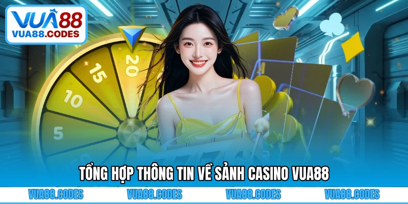 Tổng hợp thông tin về sảnh casino VUA88