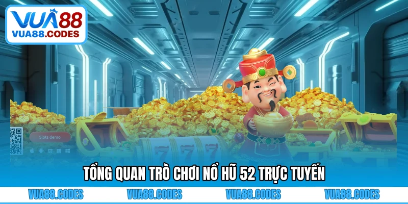 Tổng quan trò chơi nổ hũ 52 trực tuyến