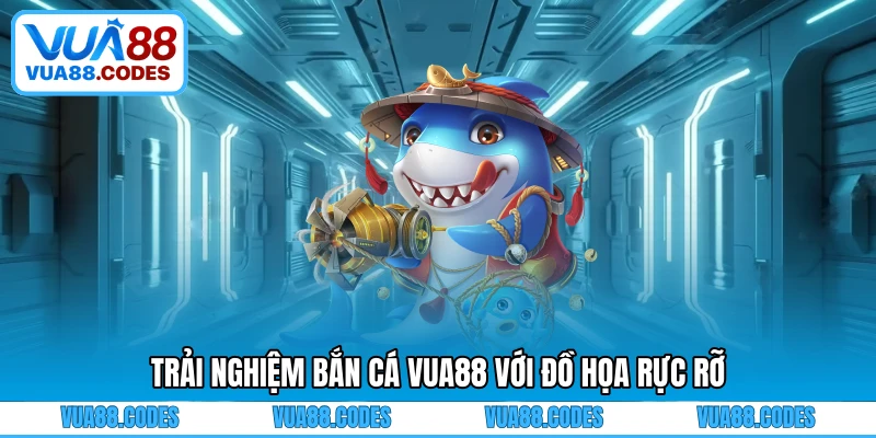 Trải nghiệm bắn cá VUA88 với đồ họa rực rỡ