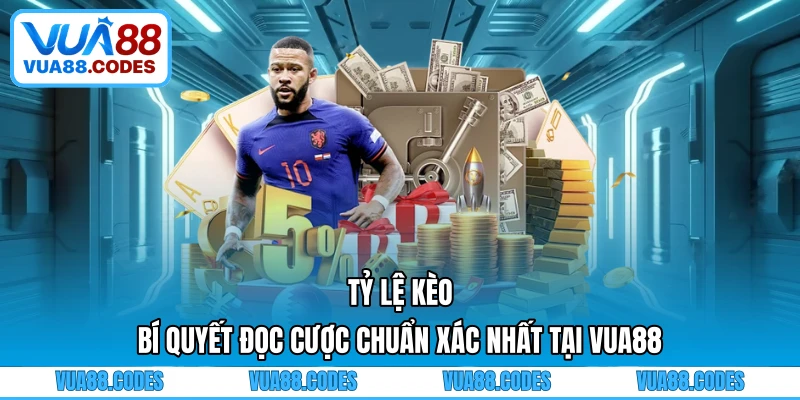 Tỷ Lệ Kèo - Bí Quyết Đọc Cược Chuẩn Xác Nhất Tại VUA88